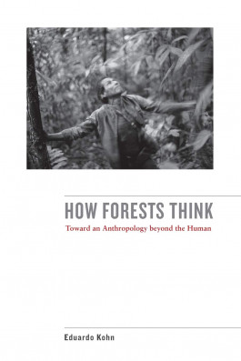 Eduardo Kohn - How Forests Think: Toward an Anthropology Beyond the Human (2013) 