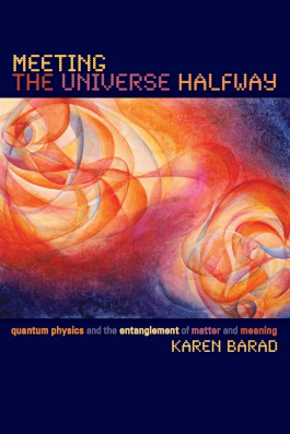 Karen Barad - Meeting the Universe Halfway (2007) 