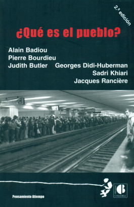 Alain Badiou, Pierre,Bourdieu, Judith Butler, Georges Didi-Huberman, Sadri Khiari, Jacques Rancière - ¿Qué es el pueblo? (2016) 