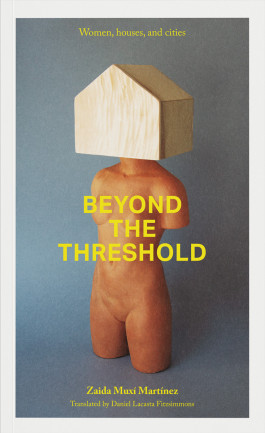Zaida Muxí Martínez - Beyond the Threshold: Women, houses, and cities (2021) 