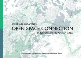 Xavier Bustos, Nicola Regusci, Anna Hohler, Monique Keller - Open Space Connection. Swiss Arc Lémanique – Barcelona Metropolitan Area. Landscape Architecture and Interventions in Public Space (2016) 